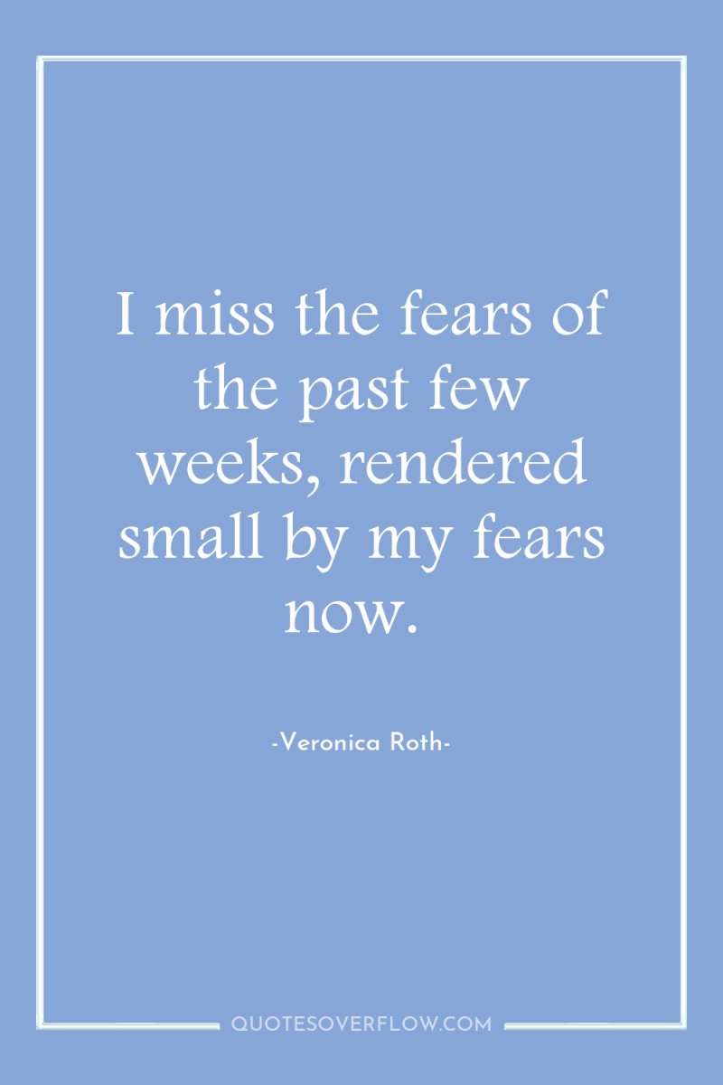 I miss the fears of the past few weeks, rendered...