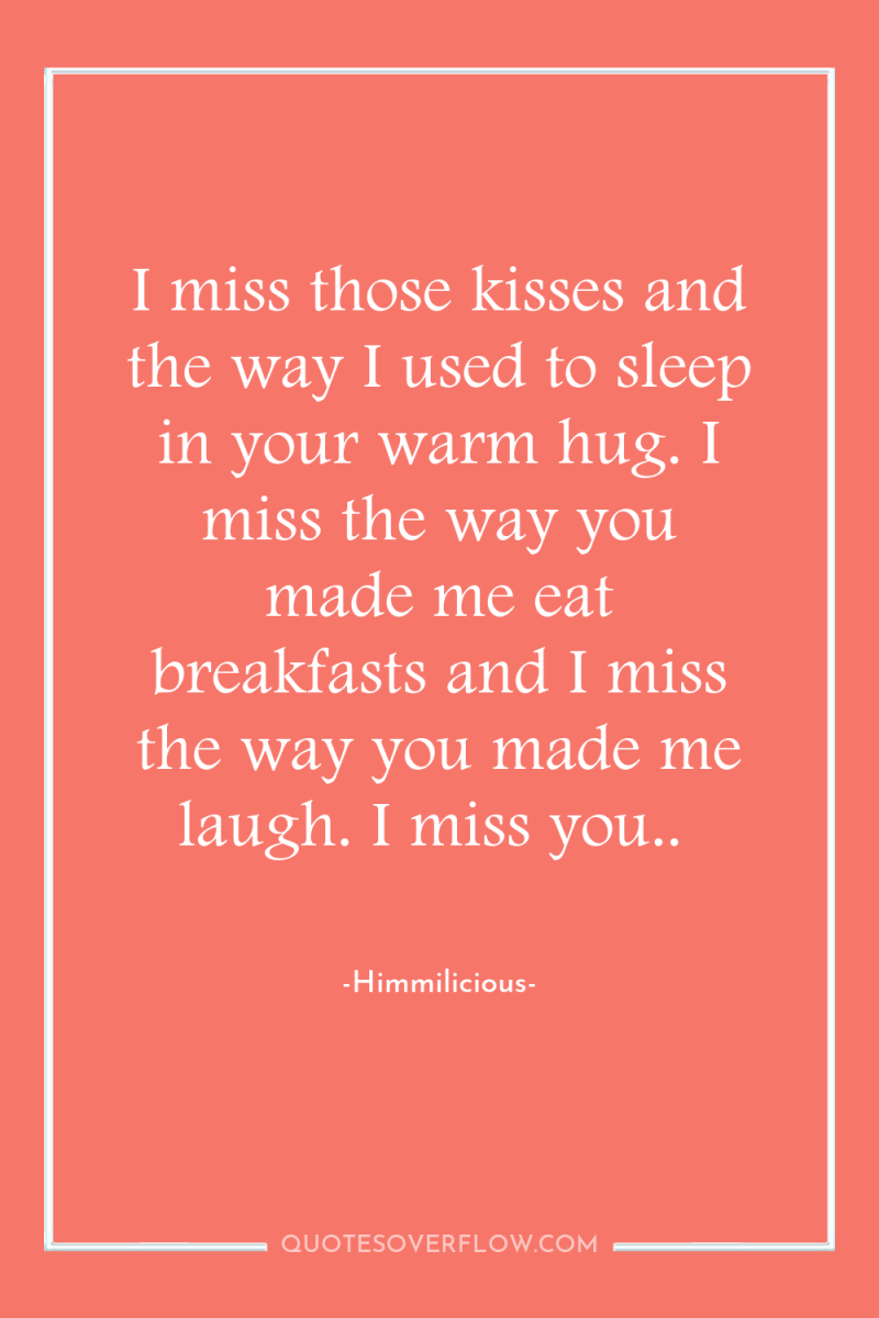 I miss those kisses and the way I used to...