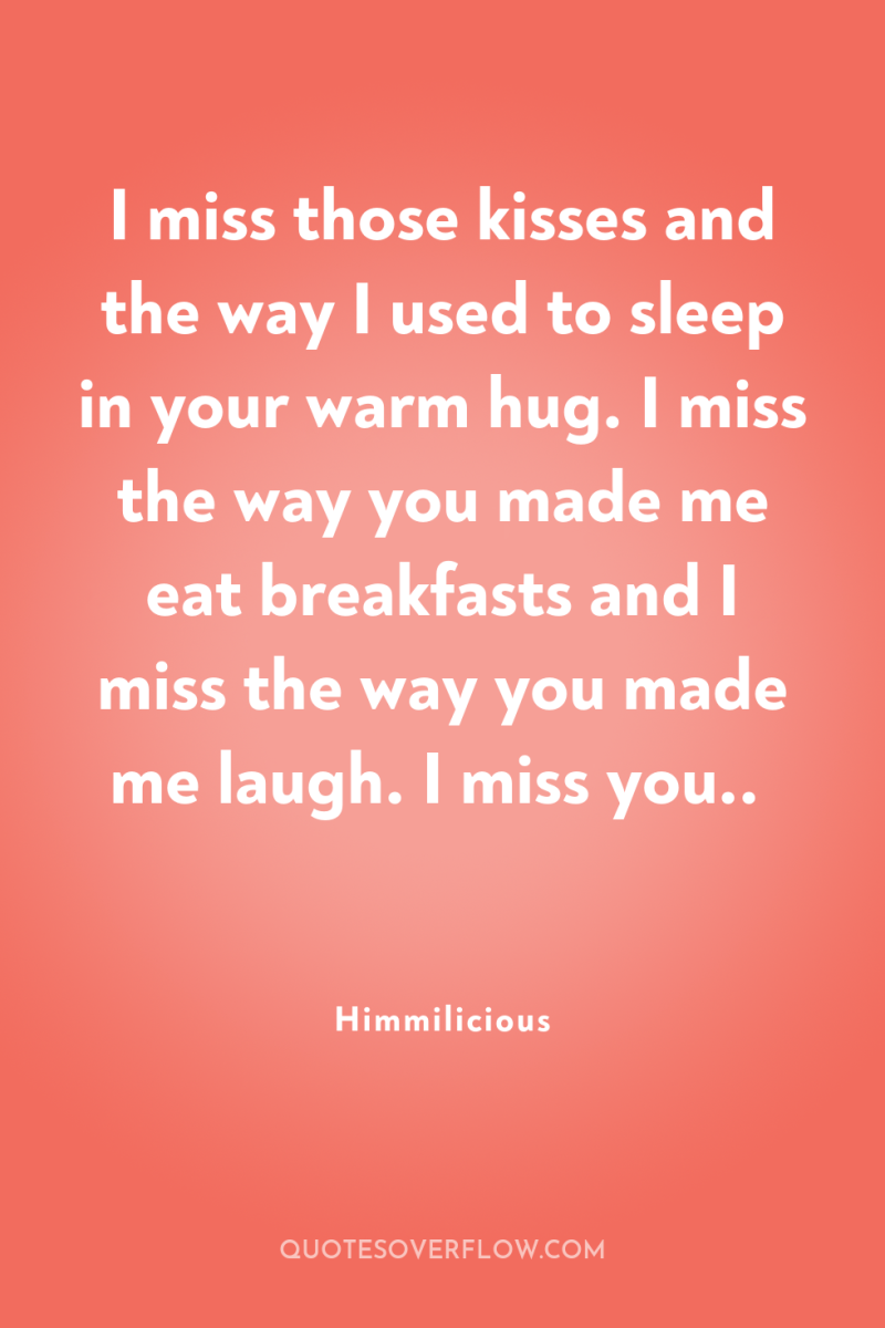I miss those kisses and the way I used to...