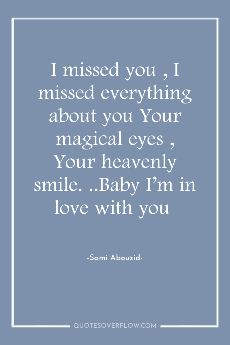 I missed you , I missed everything about you Your...
