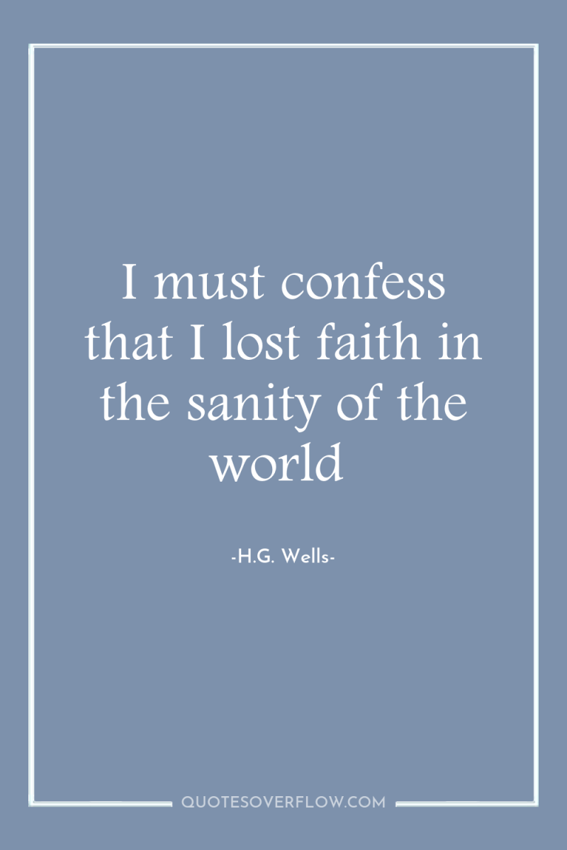 I must confess that I lost faith in the sanity...