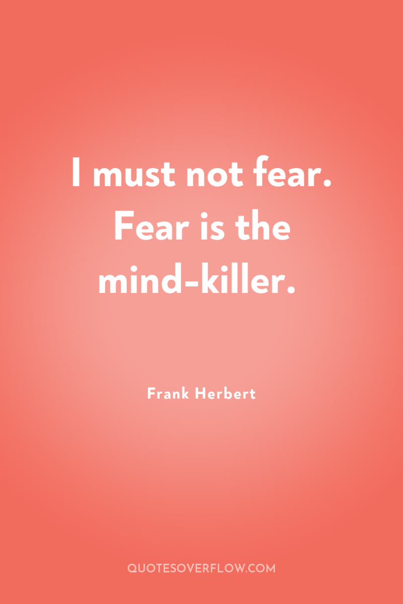 I must not fear. Fear is the mind-killer. 