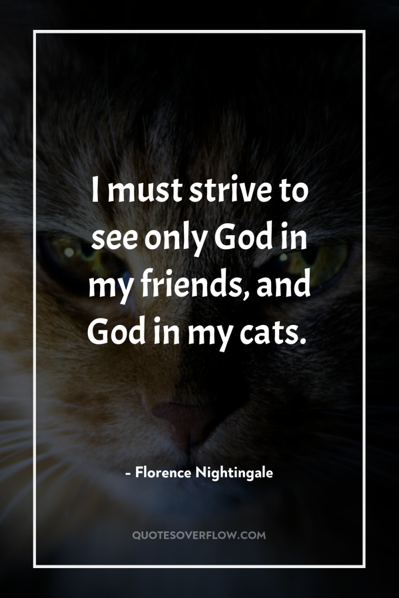 I must strive to see only God in my friends,...