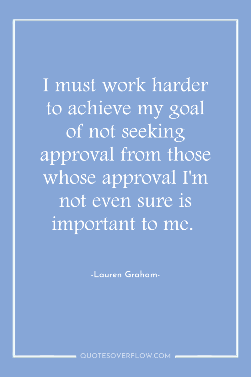 I must work harder to achieve my goal of not...