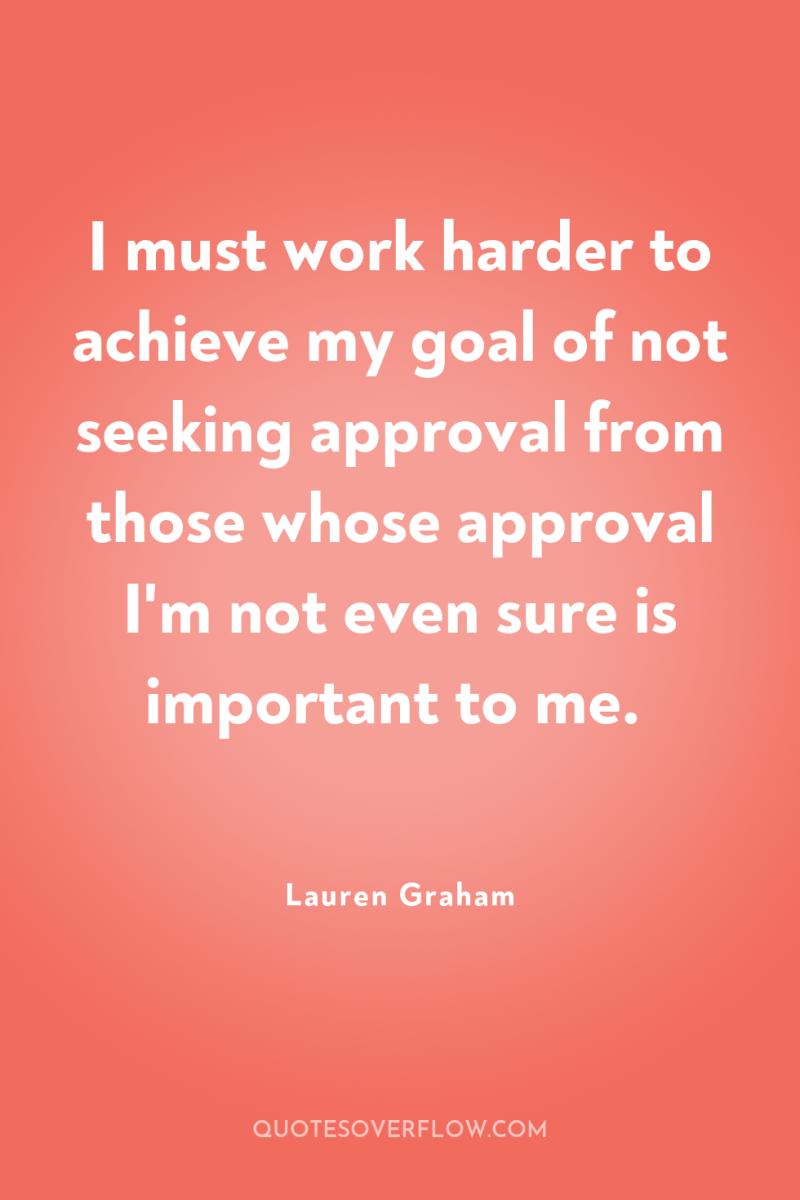 I must work harder to achieve my goal of not...