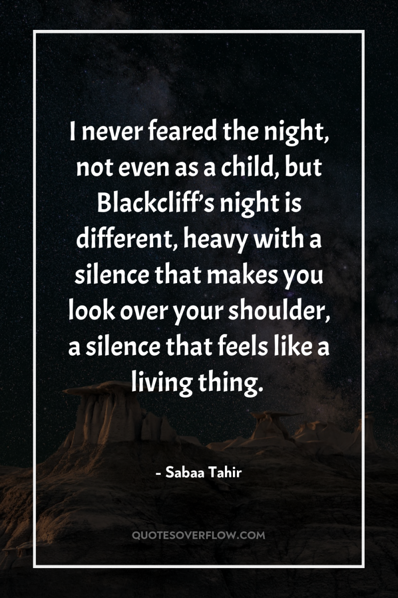 I never feared the night, not even as a child,...