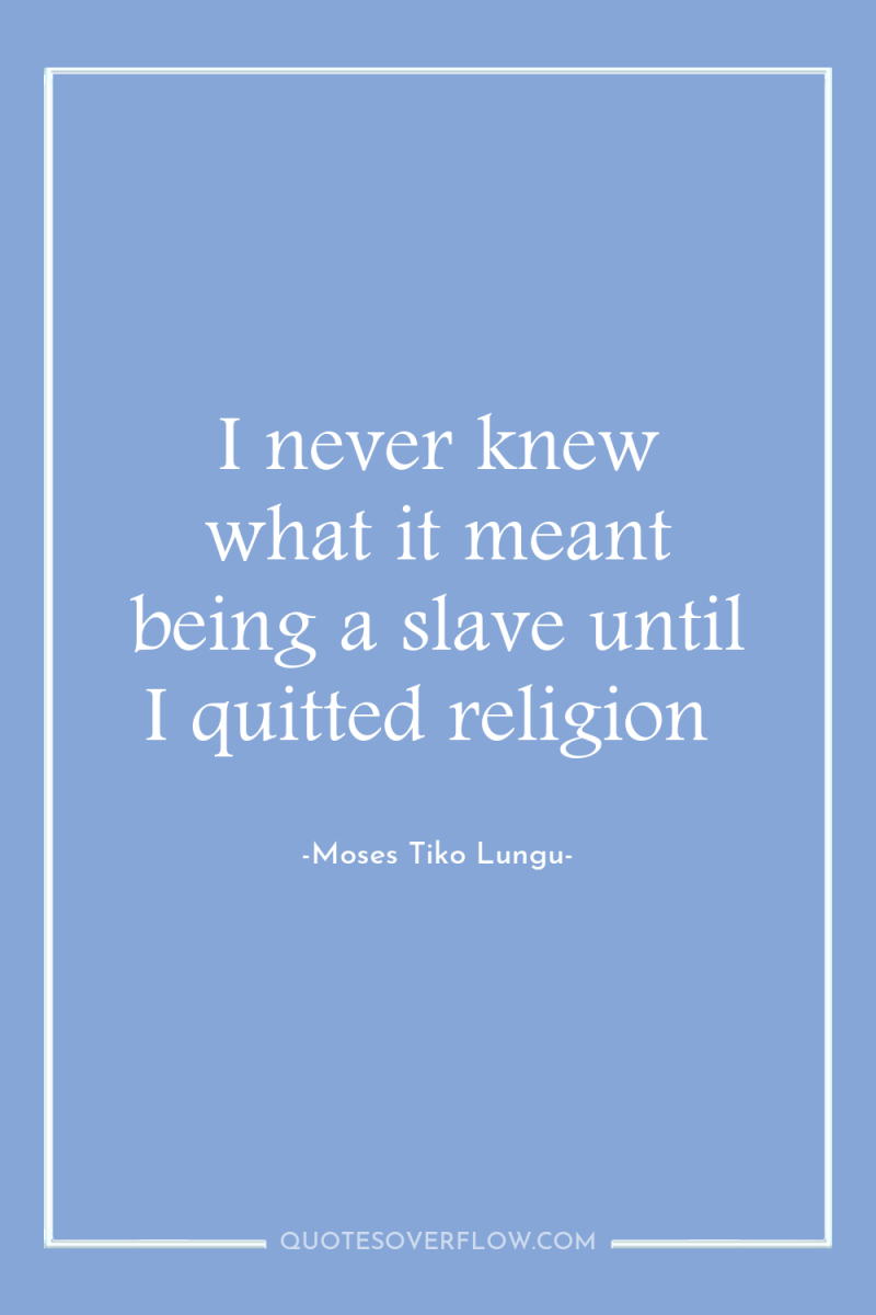 I never knew what it meant being a slave until...