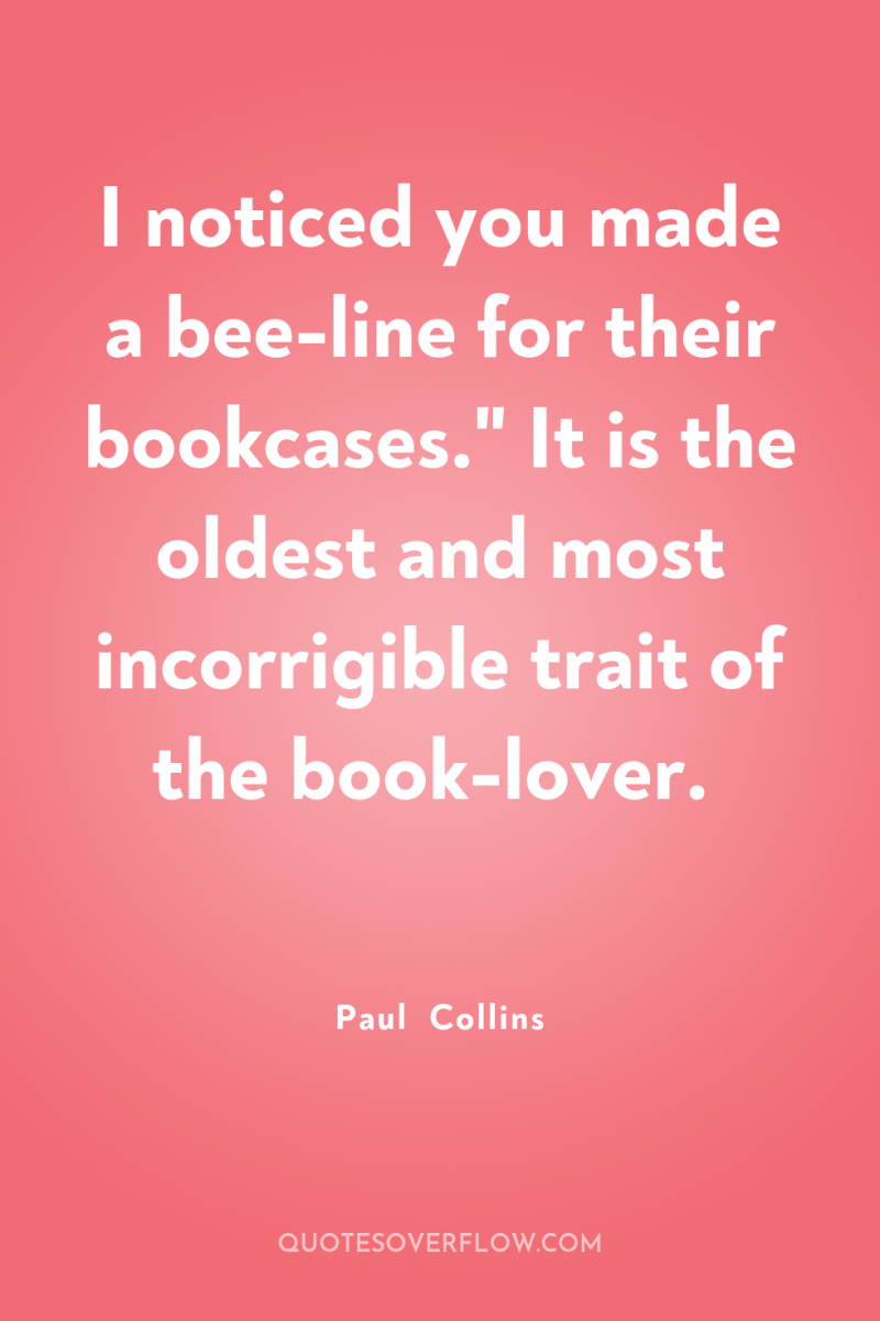 I noticed you made a bee-line for their bookcases.