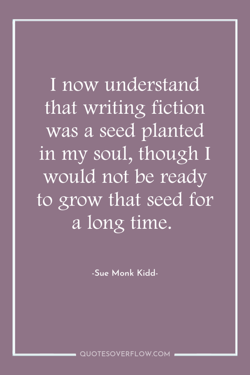 I now understand that writing fiction was a seed planted...