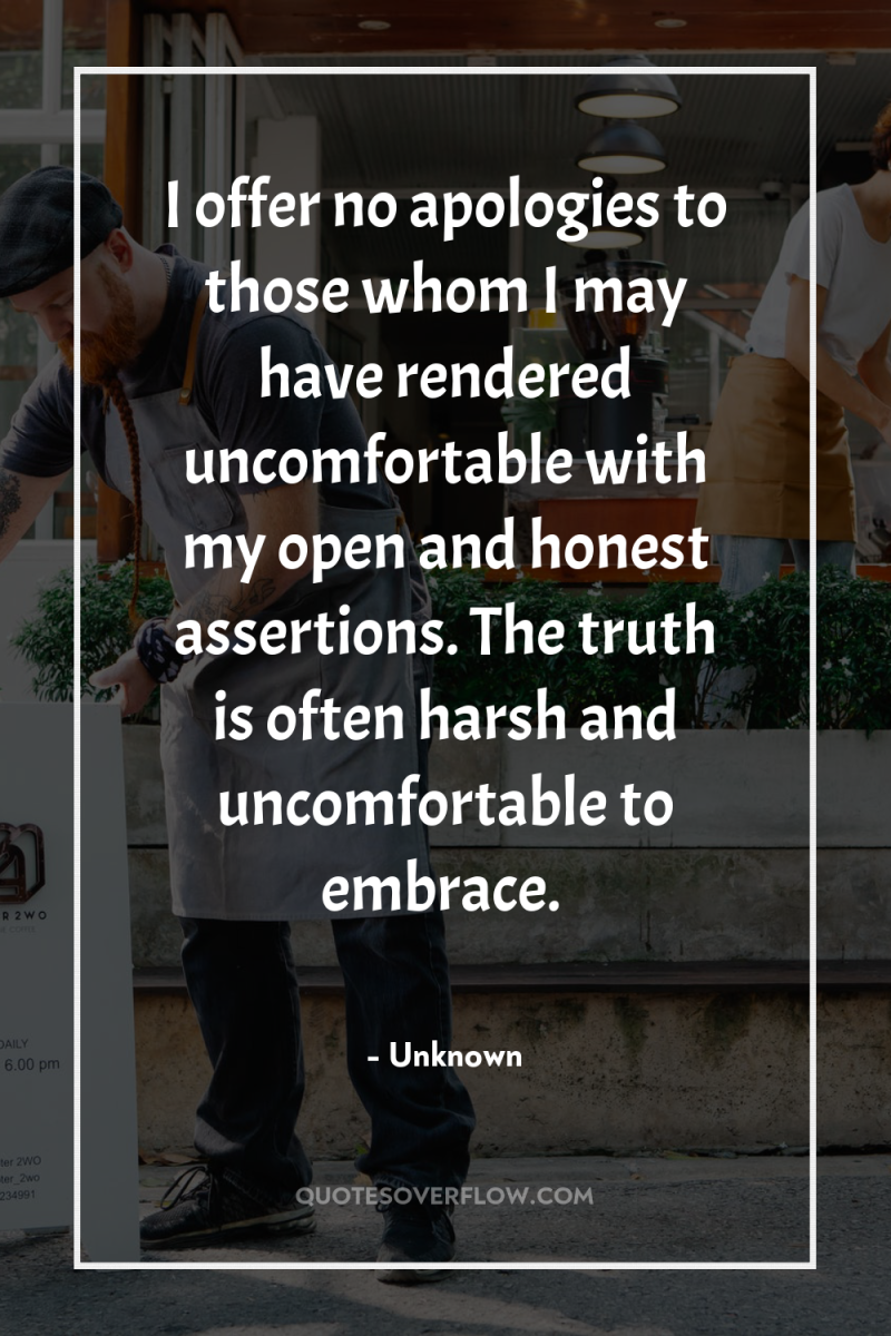 I offer no apologies to those whom I may have...