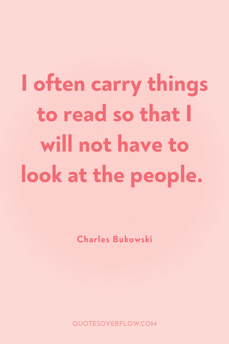 I often carry things to read so that I will...