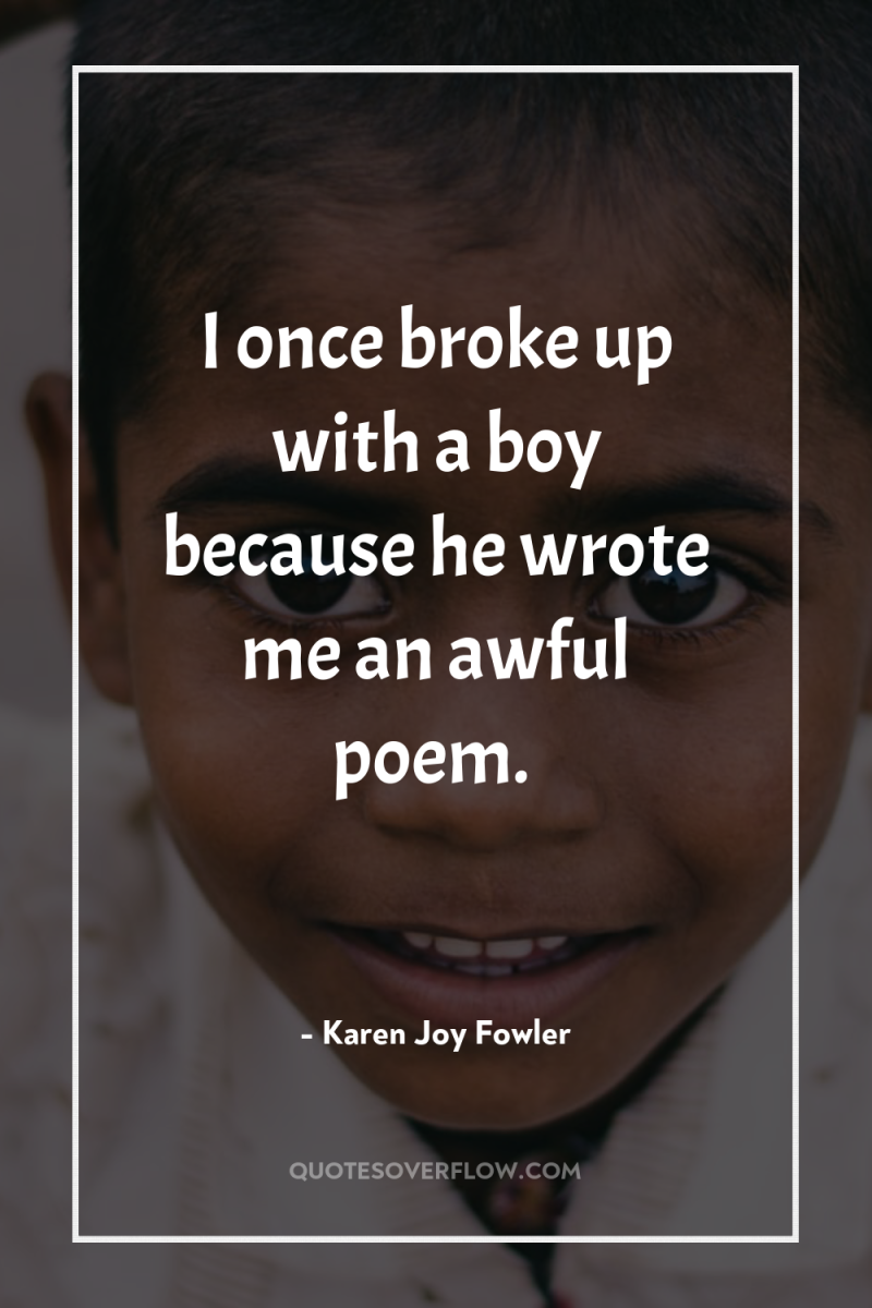 I once broke up with a boy because he wrote...
