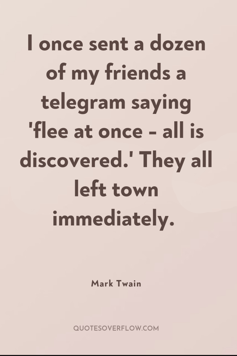 I once sent a dozen of my friends a telegram...