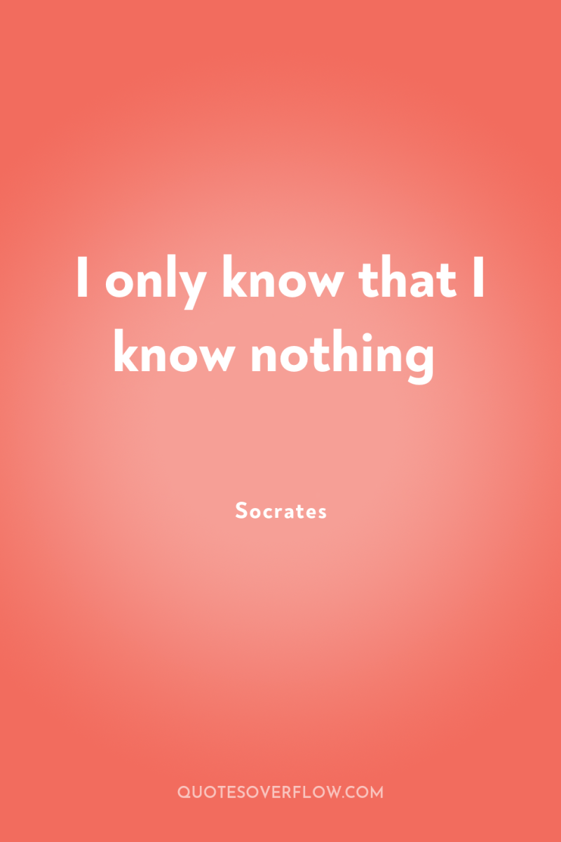 I only know that I know nothing 