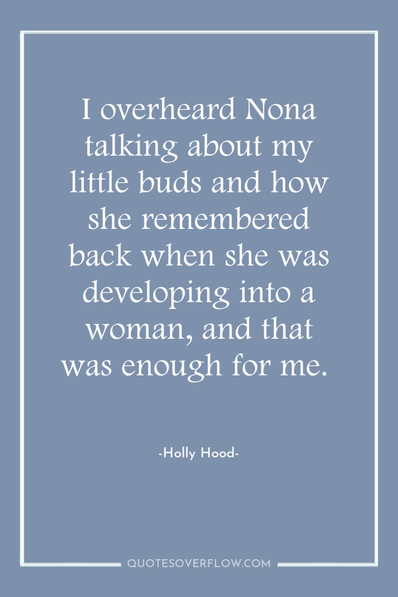 I overheard Nona talking about my little buds and how...