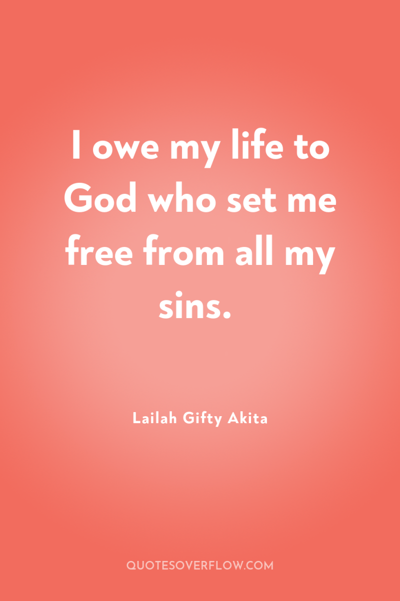 I owe my life to God who set me free...
