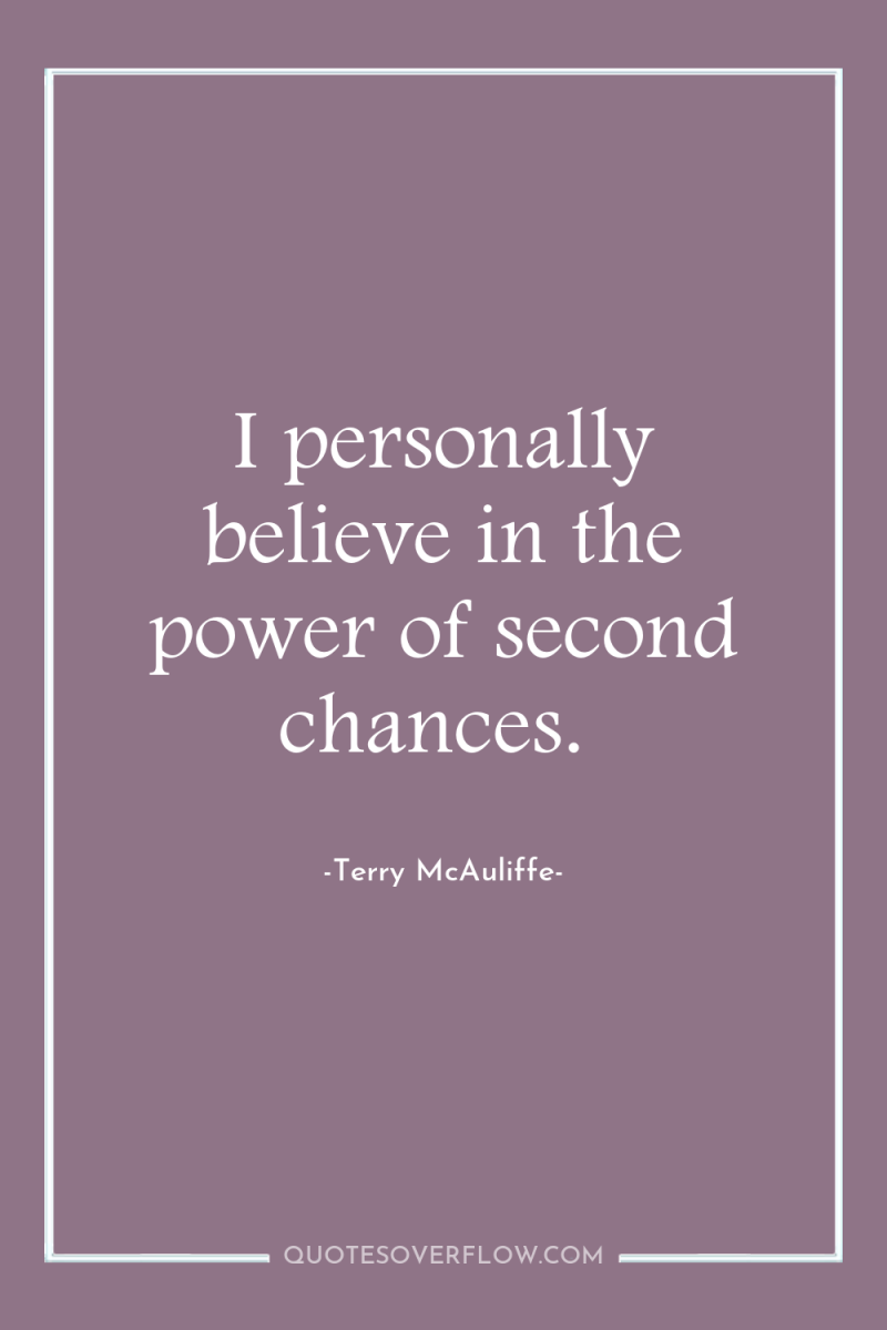 I personally believe in the power of second chances. 