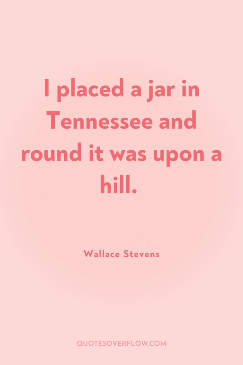 I placed a jar in Tennessee and round it was...