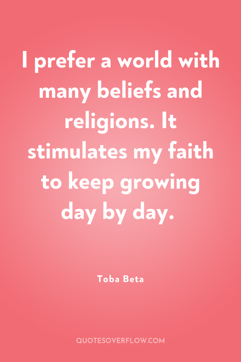 I prefer a world with many beliefs and religions. It...
