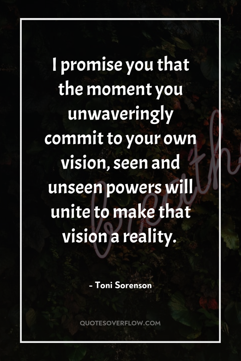 I promise you that the moment you unwaveringly commit to...