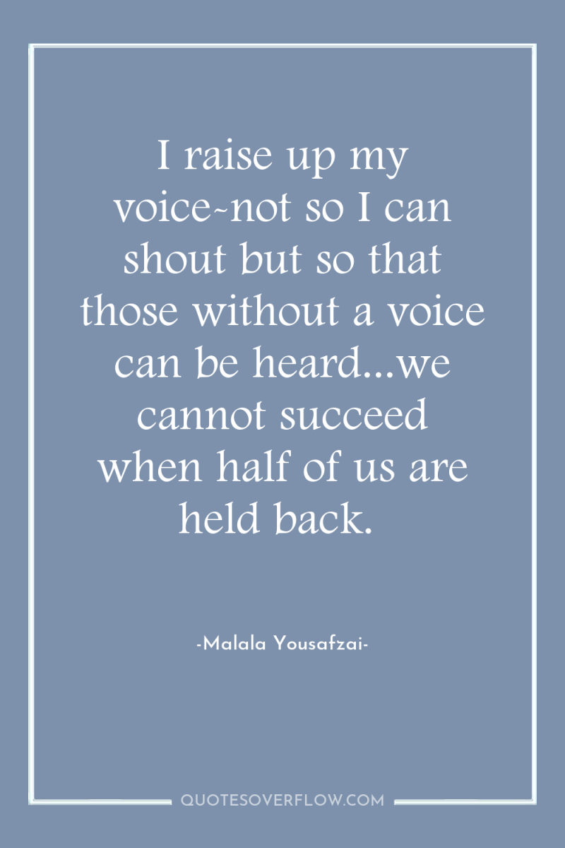 I raise up my voice-not so I can shout but...