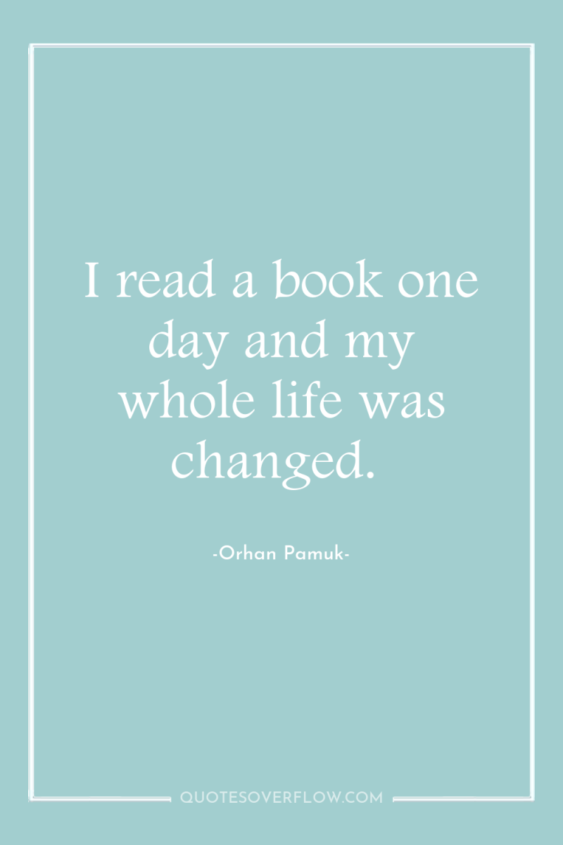 I read a book one day and my whole life...
