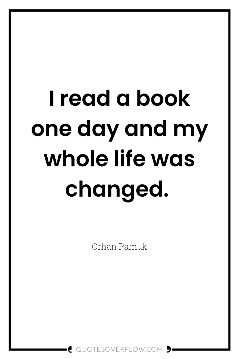 I read a book one day and my whole life...