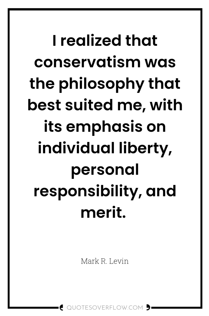 I realized that conservatism was the philosophy that best suited...