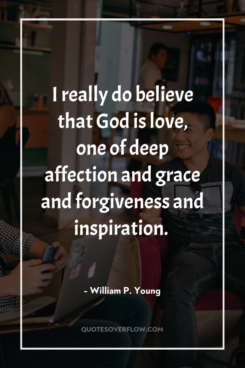 I really do believe that God is love, one of...