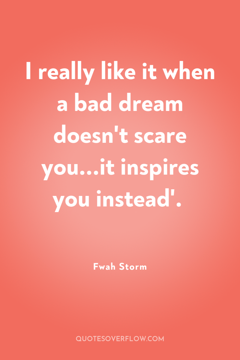 I really like it when a bad dream doesn't scare...