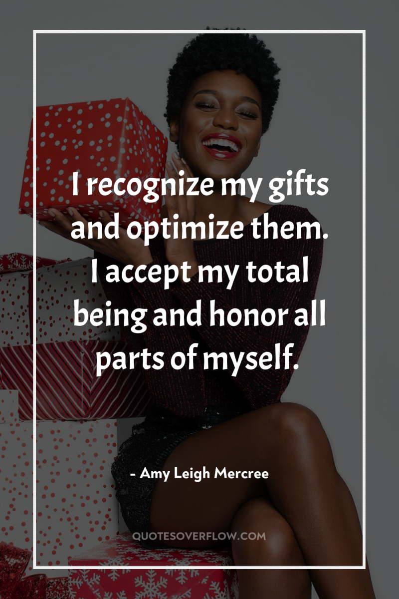 I recognize my gifts and optimize them. I accept my...
