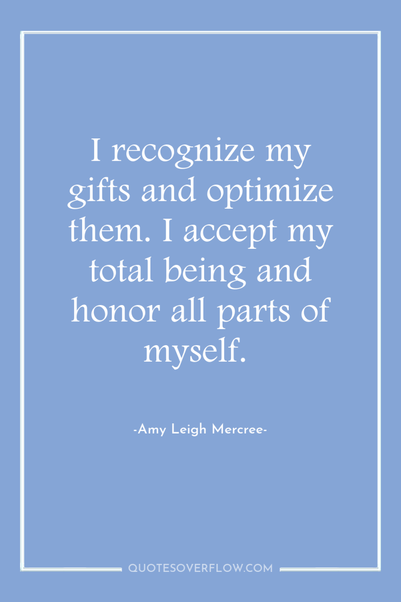 I recognize my gifts and optimize them. I accept my...