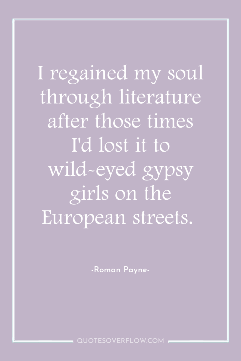 I regained my soul through literature after those times I'd...
