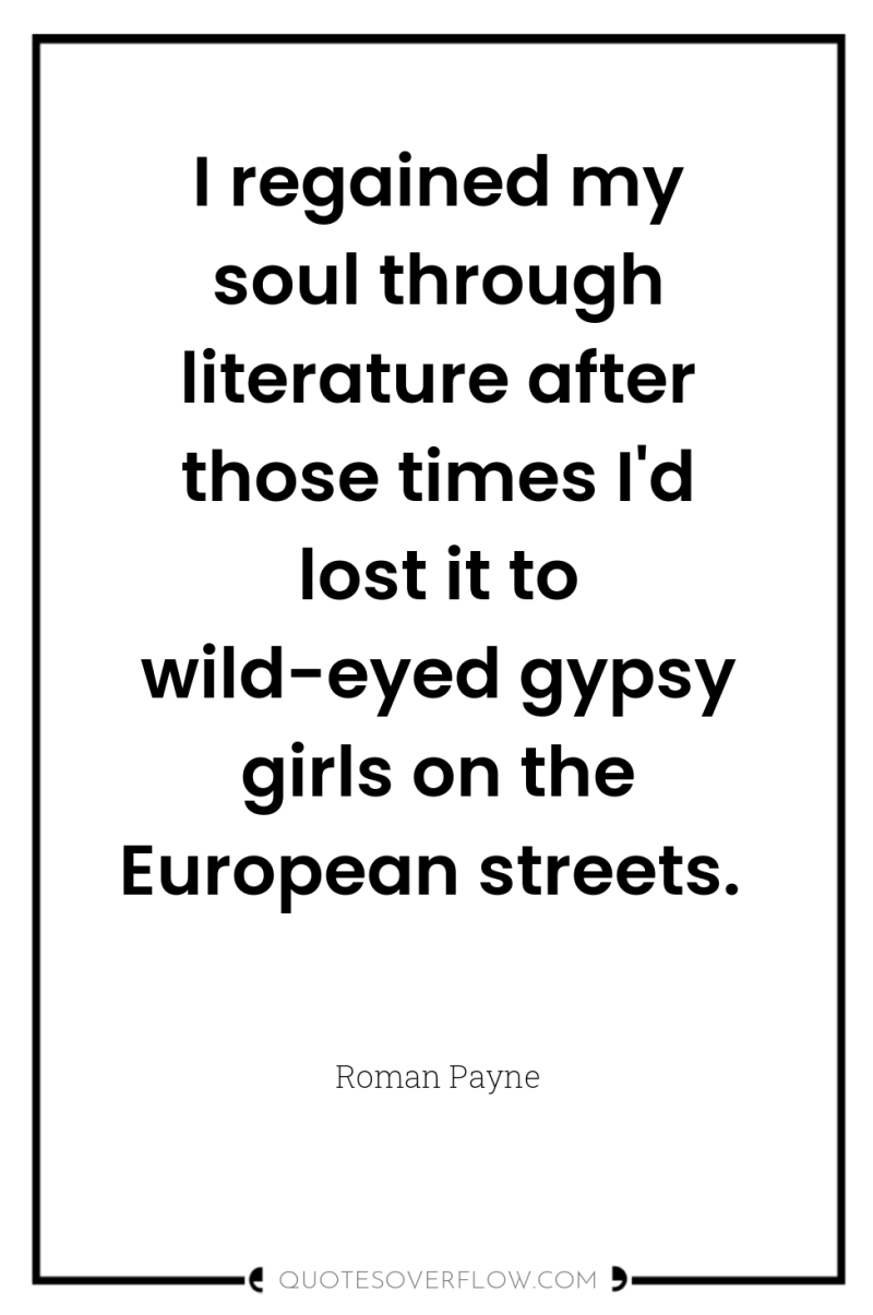 I regained my soul through literature after those times I'd...