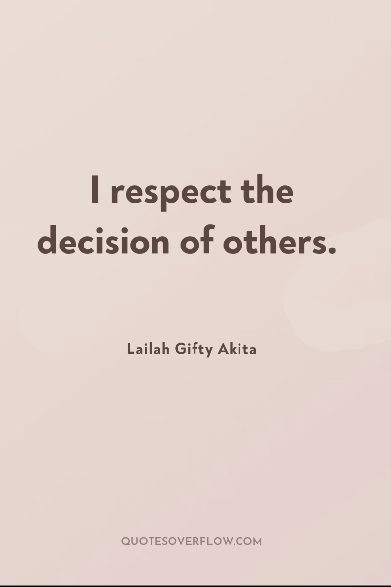 I respect the decision of others. 