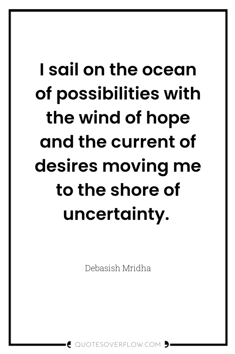 I sail on the ocean of possibilities with the wind...