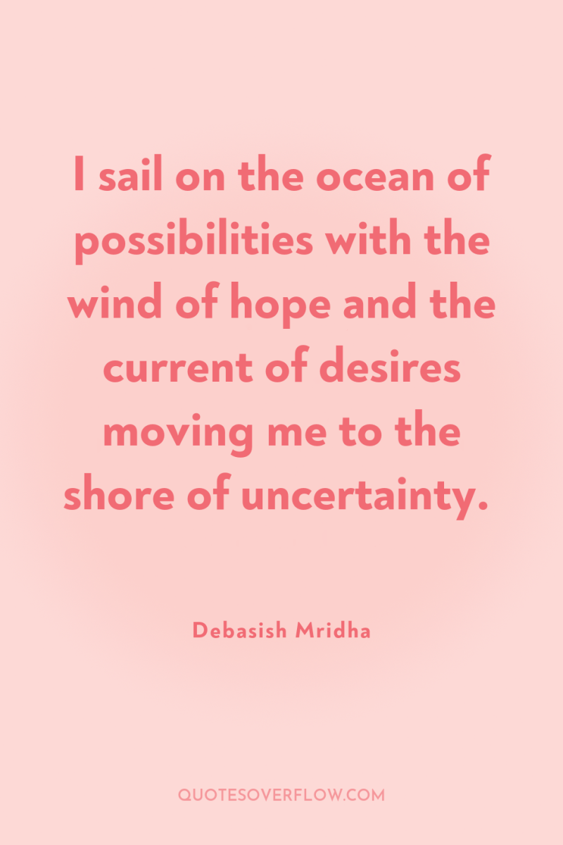 I sail on the ocean of possibilities with the wind...