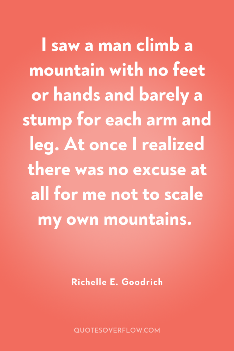 I saw a man climb a mountain with no feet...