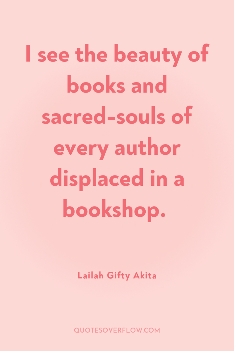 I see the beauty of books and sacred-souls of every...