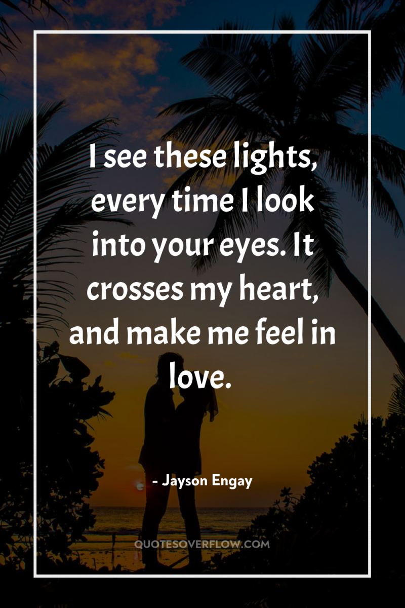 I see these lights, every time I look into your...