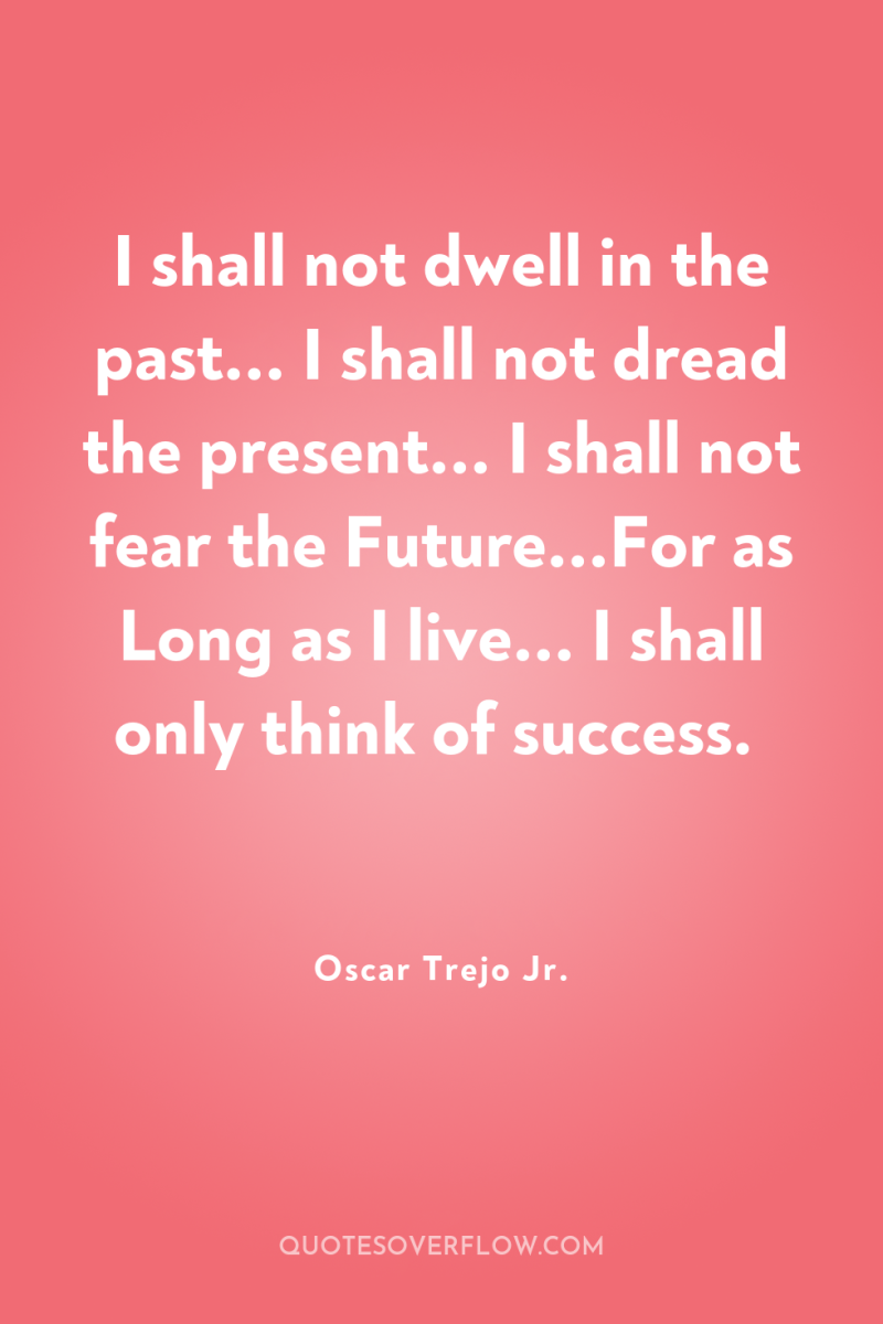 I shall not dwell in the past... I shall not...
