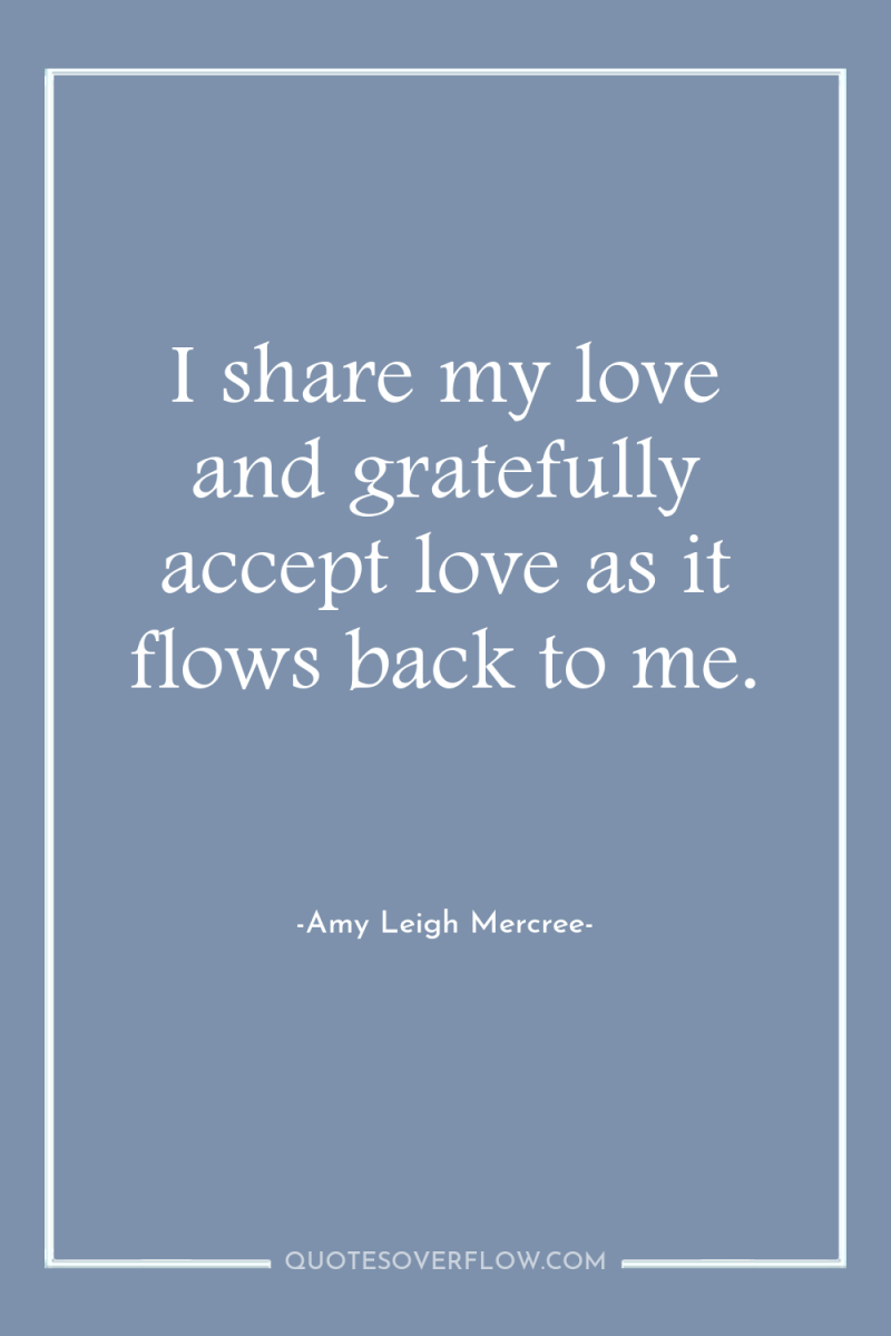 I share my love and gratefully accept love as it...