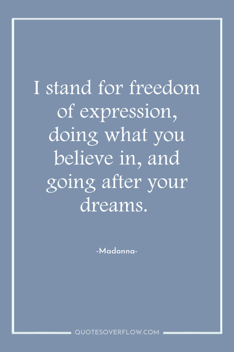 I stand for freedom of expression, doing what you believe...