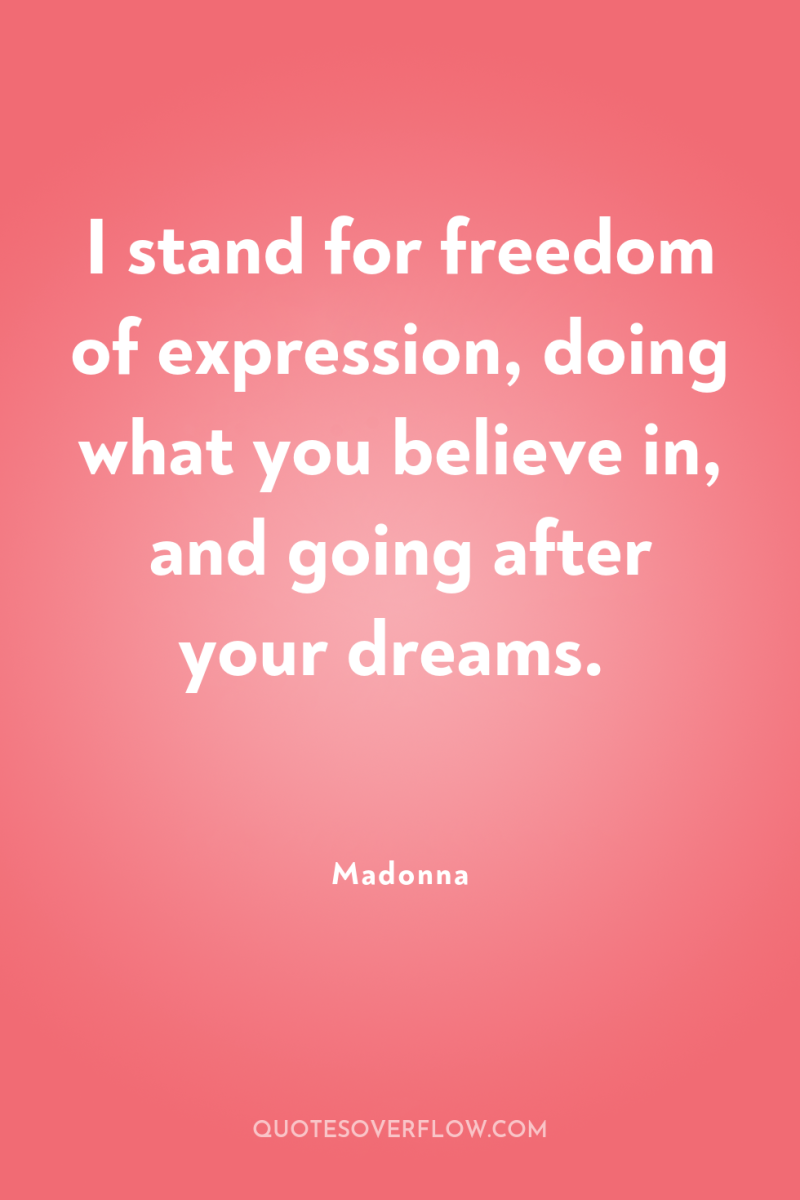 I stand for freedom of expression, doing what you believe...