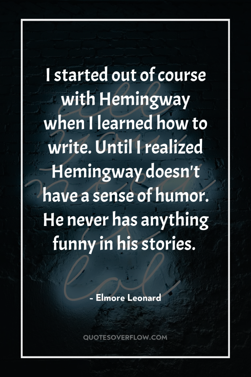 I started out of course with Hemingway when I learned...
