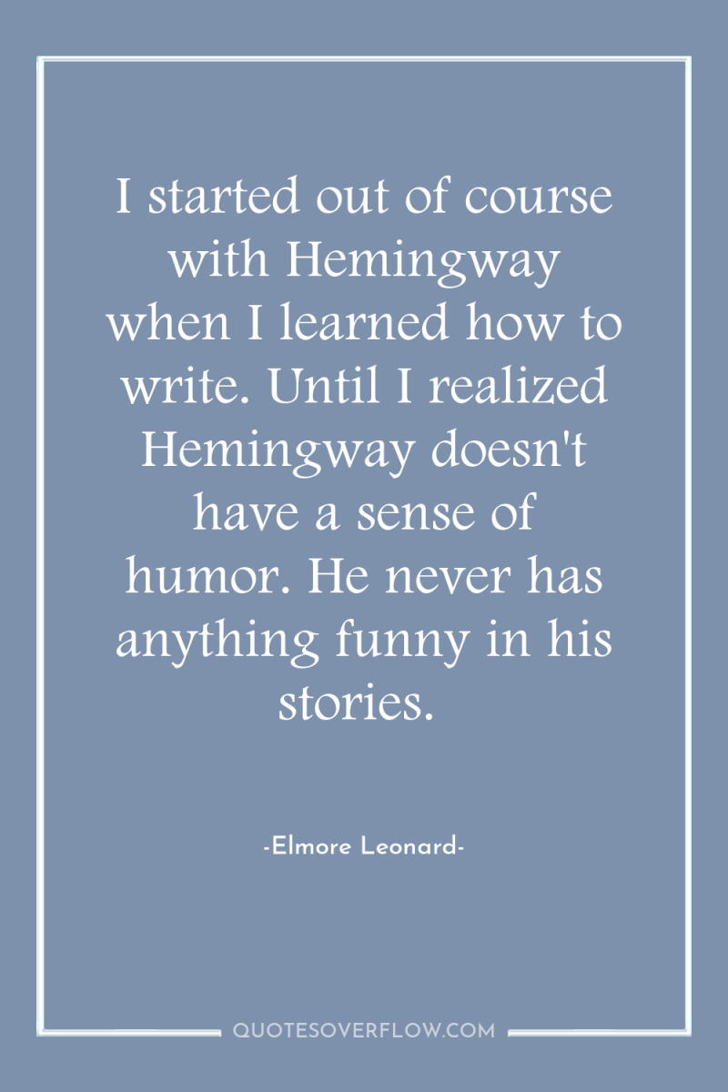 I started out of course with Hemingway when I learned...