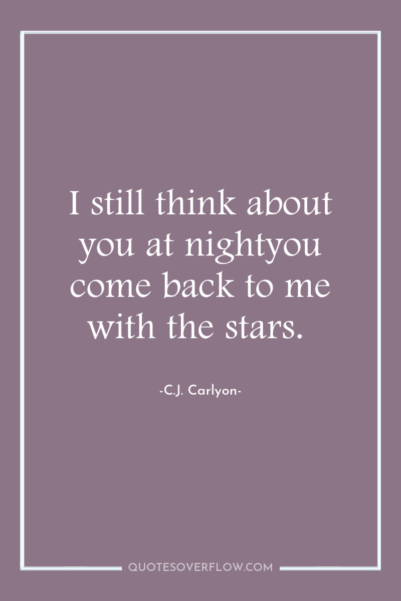 I still think about you at nightyou come back to...