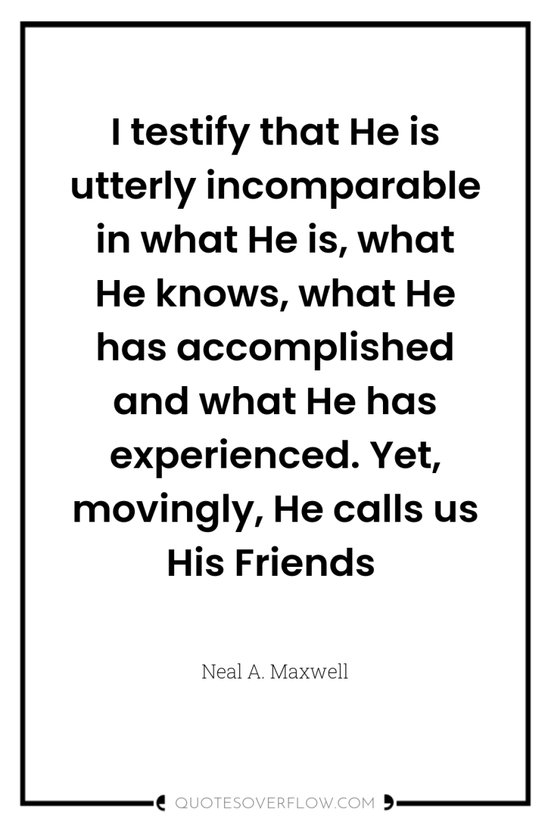 I testify that He is utterly incomparable in what He...
