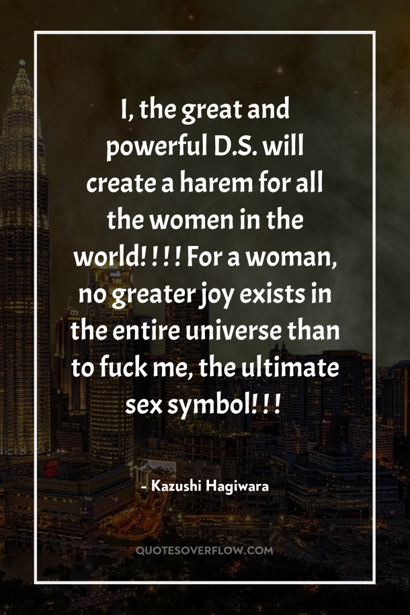 I, the great and powerful D.S. will create a harem...