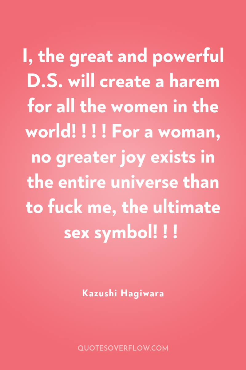 I, the great and powerful D.S. will create a harem...